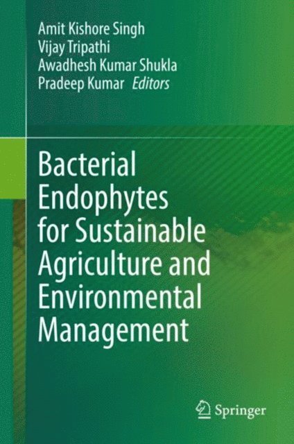 Pradeep Kumar, Awadhesh Kumar Shukla, Vijay Tripathi, Amit Kishore Singh - Bacterial Endophytes for Sustainable Agriculture and Environmental Management, E-bok