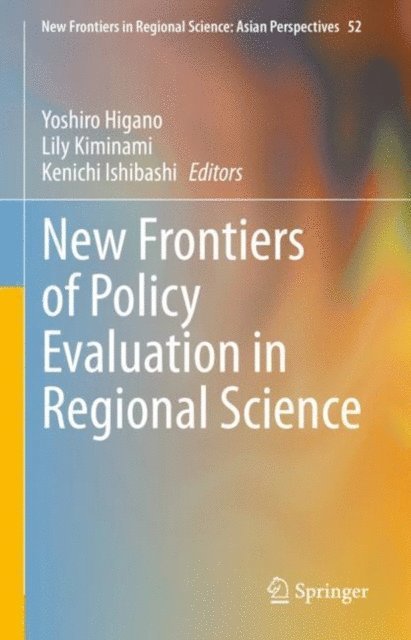 Kenichi Ishibashi, Lily Kiminami, Yoshiro Higano - New Frontiers of Policy Evaluation in Regional Science, E-bok