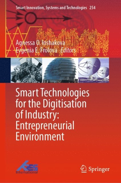 Evgenia E. Frolova, Agnessa O. Inshakova - Smart Technologies for the Digitisation of Industry: Entrepreneurial Environment, E-bok