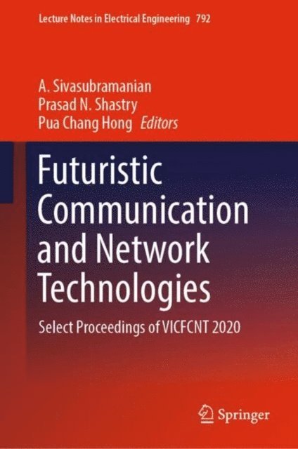 Pua Chang Hong, Prasad N. Shastry, A. Sivasubramanian - Futuristic Communication and Network Technologies, E-bok