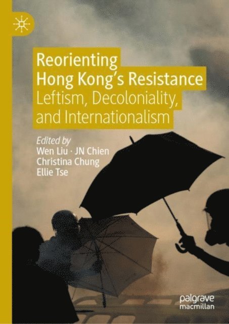 Ellie Tse, Christina Chung, JN Chien, Wen Liu - Reorienting Hong Kong's Resistance, E-bok