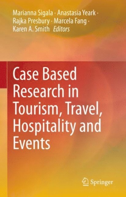 Karen A. Smith, Marcela Fang, Rajka Presbury, Anastasia Yeark, Marianna Sigala - Case Based Research in Tourism, Travel, Hospitality and Events, E-bok