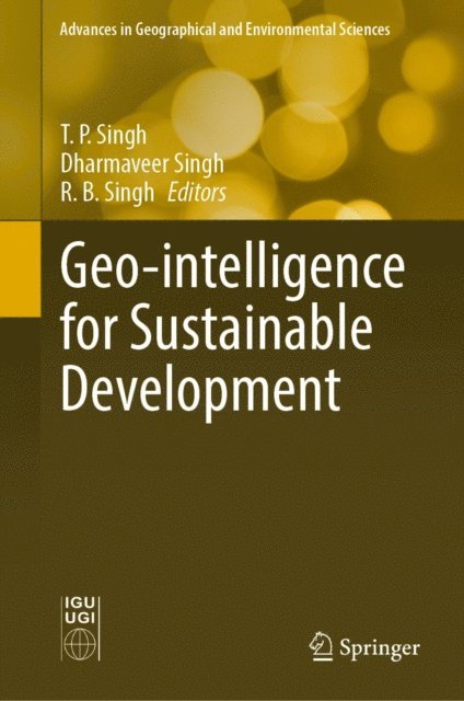 R. B. Singh, Dharmaveer Singh, T. P. Singh - Geo-intelligence for Sustainable Development, E-bok