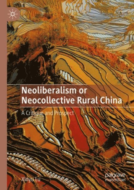 Xinyu Lu - Neoliberalism or Neocollective Rural China, E-bok