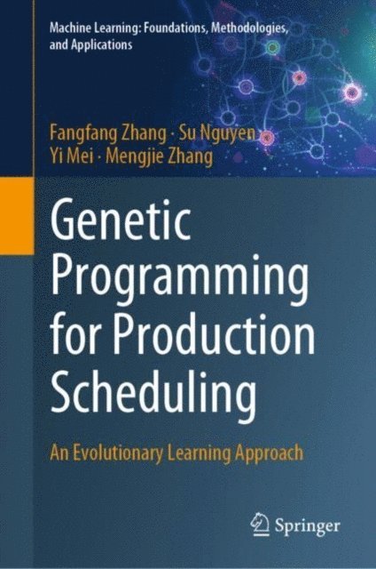 Mengjie Zhang, Yi Mei, Su Nguyen, Fangfang Zhang - Genetic Programming for Production Scheduling, E-bok