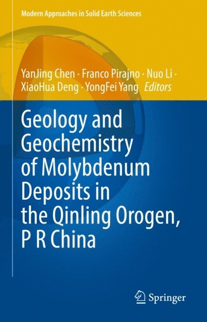 YongFei Yang, XiaoHua Deng, Nuo Li, Franco Pirajno, YanJing Chen - Geology and Geochemistry of Molybdenum Deposits in the Qinling Orogen, P R China, E-bok