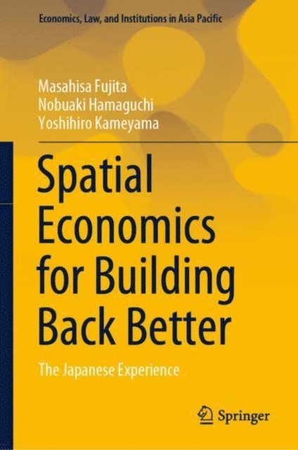 Yoshihiro Kameyama, Nobuaki Hamaguchi, Masahisa Fujita - Spatial Economics for Building Back Better, E-bok