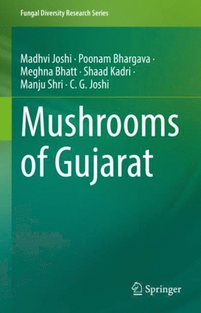 Chaitanya G Joshi, Manju Shri, Shaad Kadri, Meghna Bhatt, Poonam Bhargava, Madhvi Joshi - Mushrooms of Gujarat, E-bok