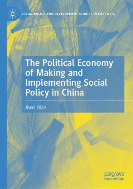 Jiwei Qian - Political Economy of Making and Implementing Social Policy in China, E-bok