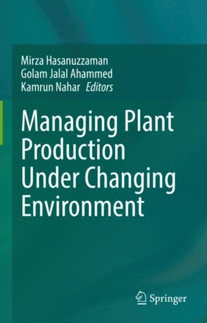 Kamrun Nahar, Golam Jalal Ahammed, Mirza Hasanuzzaman - Managing Plant Production Under Changing Environment, E-bok