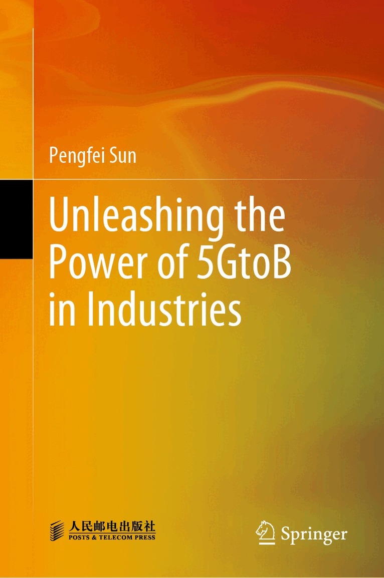 Pengfei Sun - Unleashing the Power of 5GtoB in Industries, Inbunden