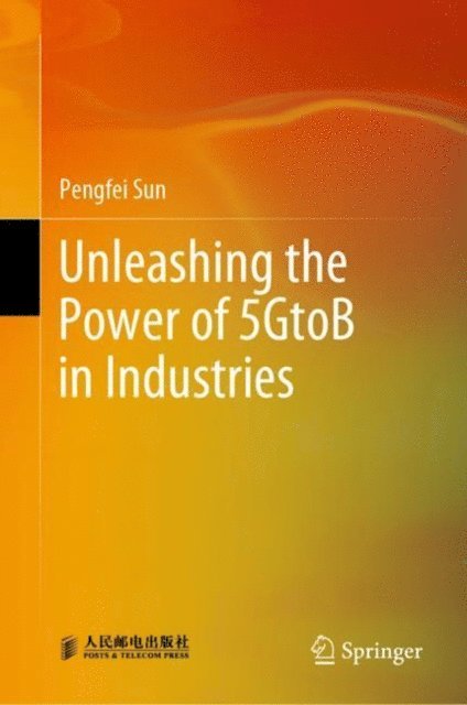 Pengfei Sun - Unleashing the Power of 5GtoB in Industries, E-bok
