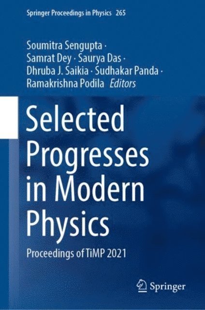 Ramakrishna Podila, Sudhakar Panda, Dhruba J. Saikia, Saurya Das, Samrat Dey, Soumitra Sengupta - Selected Progresses in Modern Physics, E-bok
