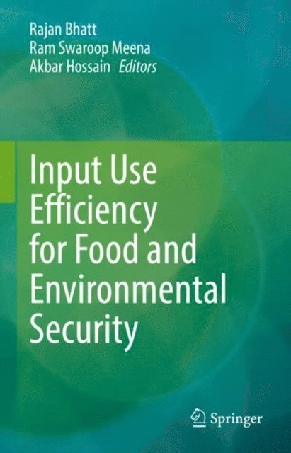 Akbar Hossain, Ram Swaroop Meena, Rajan Bhatt - Input Use Efficiency for Food and Environmental Security, E-bok