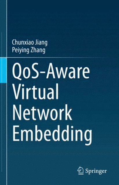 Peiying Zhang, Chunxiao Jiang - QoS-Aware Virtual Network Embedding, E-bok