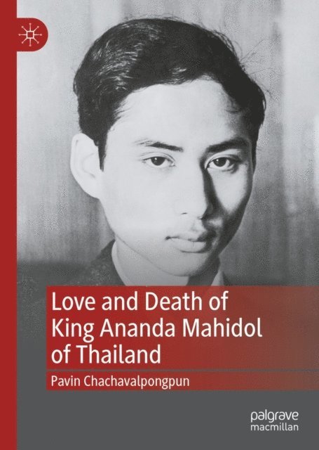 Pavin Chachavalpongpun - Love and Death of King Ananda Mahidol of Thailand, E-bok