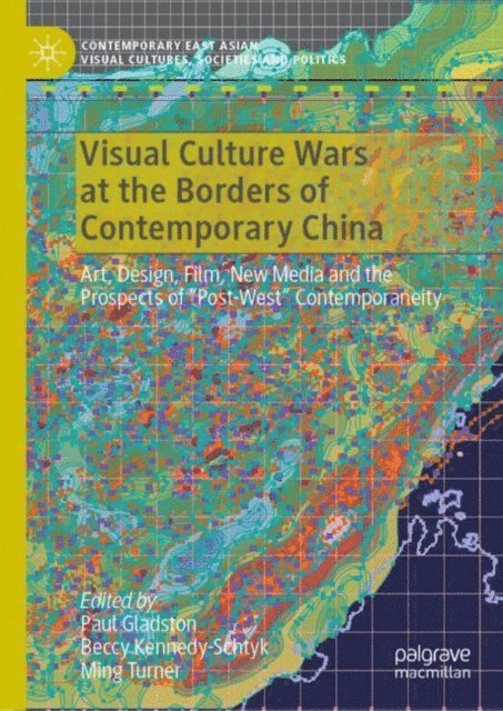 Ming Turner, Beccy Kennedy-Schtyk, Paul Gladston - Visual Culture Wars at the Borders of Contemporary China, E-bok