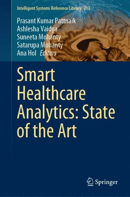 Ana Hol, Satarupa Mohanty, Suneeta Mohanty, Ashlesha Vaidya, Prasant Kumar Pattnaik - Smart Healthcare Analytics: State of the Art, E-bok