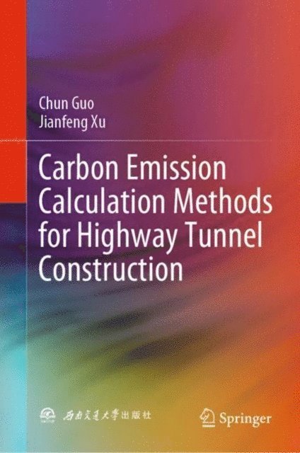 Jianfeng Xu, Chun Guo - Carbon Emission Calculation Methods for Highway Tunnel Construction, E-bok