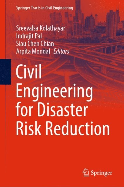 Arpita Mondal, Siau Chen Chian, Indrajit Pal, Sreevalsa Kolathayar - Civil Engineering for Disaster Risk Reduction, E-bok