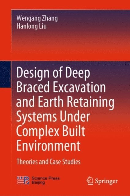 Hanlong Liu, Wengang Zhang - Design of Deep Braced Excavation and Earth Retaining Systems Under Complex Built Environment, E-bok