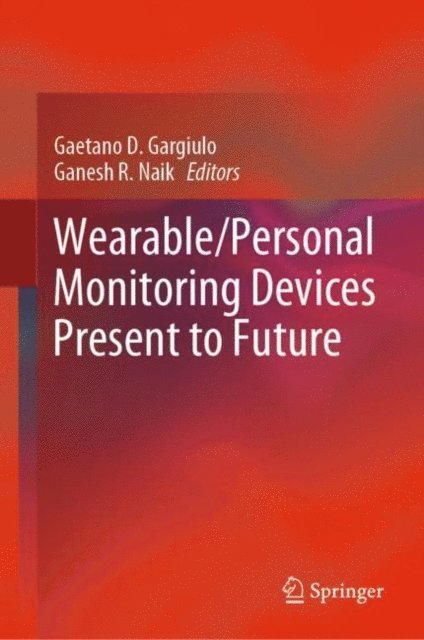 Ganesh R. Naik, Gaetano D. Gargiulo - Wearable/Personal Monitoring Devices Present to Future, E-bok