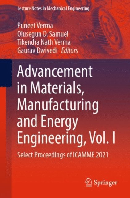 Gaurav Dwivedi, Tikendra Nath Verma, Olusegun D. Samuel, Puneet Verma - Advancement in Materials, Manufacturing and Energy Engineering, Vol. I, E-bok