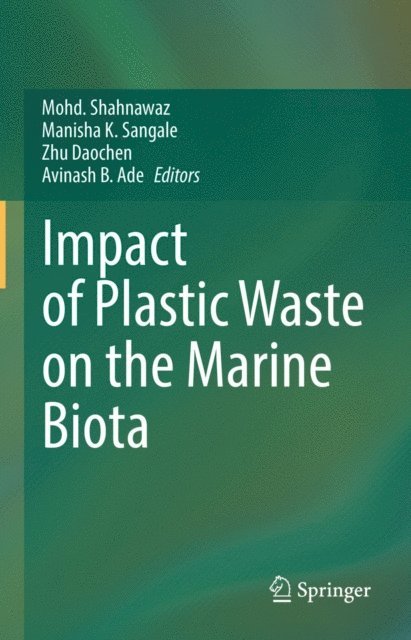 Avinash B. Ade, Zhu Daochen, Manisha K. Sangale, Mohd. Shahnawaz - Impact of Plastic Waste on the Marine Biota, E-bok
