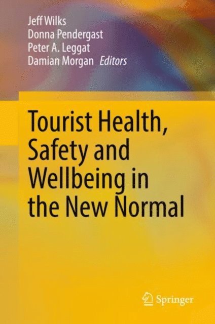 Damian Morgan, Peter A. Leggat, Donna Pendergast, Jeff Wilks - Tourist Health, Safety and Wellbeing in the New Normal, E-bok