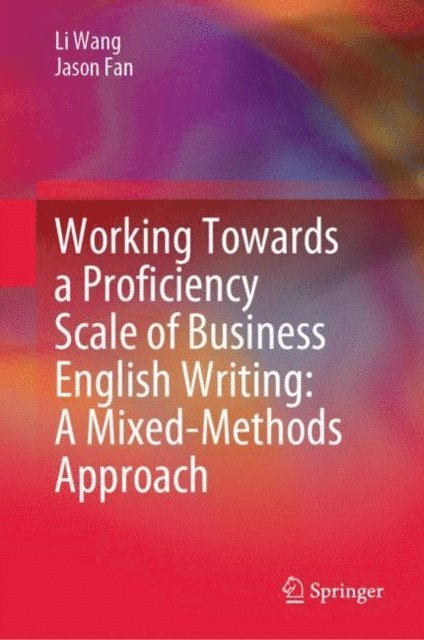 Jason Fan, Li Wang - Working Towards a Proficiency Scale of Business English Writing: A Mixed-Methods Approach, E-bok