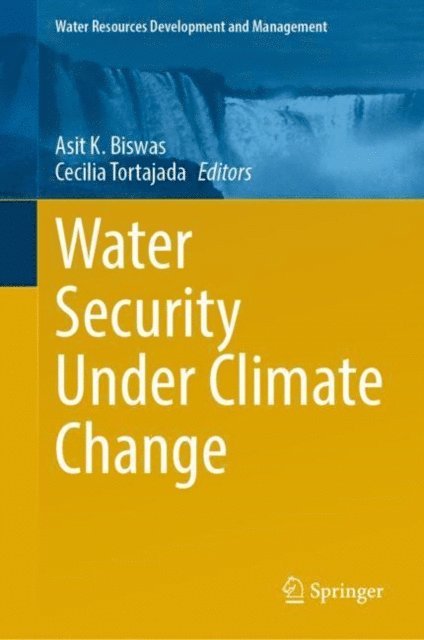 Cecilia Tortajada, Asit K. Biswas - Water Security Under Climate Change, E-bok