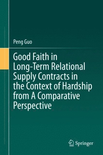 Peng Guo - Good Faith in Long-Term Relational Supply Contracts in the Context of Hardship from A Comparative Perspective, E-bok. Tillgänglighet: Lägg i varukorg