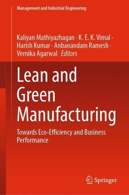Vernika Agarwal, Anbanandam Ramesh, Harish Kumar, K. E. K. Vimal, Kaliyan Mathiyazhagan - Lean and Green Manufacturing, E-bok