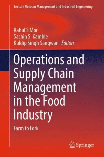 Kuldip Singh Sangwan, Sachin S. Kamble, Rahul S Mor - Operations and Supply Chain Management in the Food Industry, E-bok