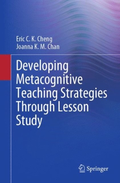 Joanna K. M. Chan, Eric C. K. Cheng - Developing Metacognitive Teaching Strategies Through Lesson Study, E-bok