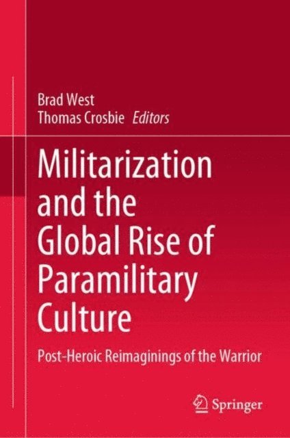 Thomas Crosbie, Brad West - Militarization and the Global Rise of Paramilitary Culture, E-bok