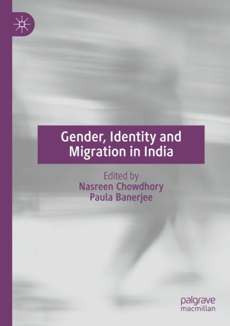 Paula Banerjee, Nasreen Chowdhory - Gender, Identity and Migration in India, E-bok