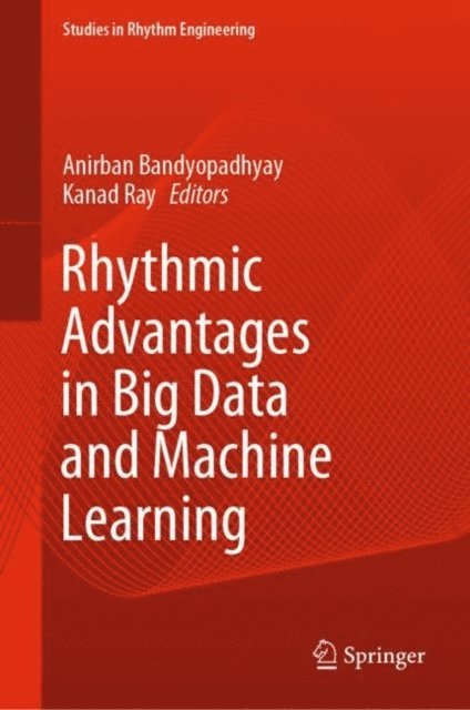 Kanad Ray, Anirban Bandyopadhyay - Rhythmic Advantages in Big Data and Machine Learning, E-bok