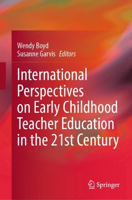 Susanne Garvis, Wendy Boyd - International Perspectives on Early Childhood Teacher Education in the 21st Century, E-bok