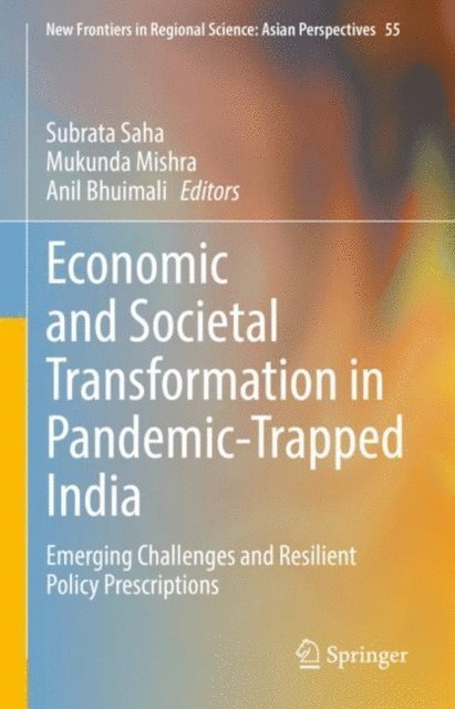 Anil Bhuimali, Mukunda Mishra, Subrata Saha - Economic and Societal Transformation in Pandemic-Trapped India, E-bok