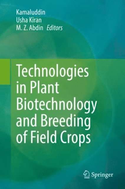 M. Z. Abdin, Usha Kiran, Kamaluddin - Technologies in Plant Biotechnology and Breeding of Field Crops, E-bok