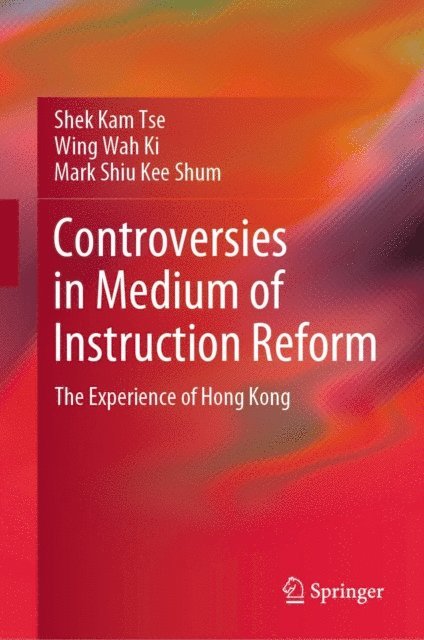 Mark Shiu Kee Shum, Wing Wah Ki, Shek Kam Tse - Controversies in Medium of Instruction Reform, E-bok