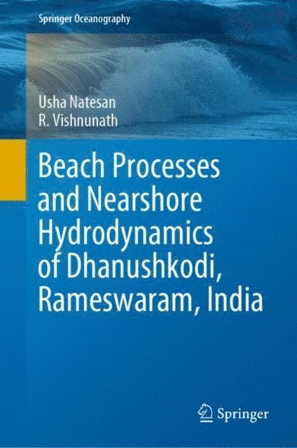 R. Vishnunath, Usha Natesan - Beach Processes and Nearshore Hydrodynamics of Dhanushkodi, Rameswaram, India, E-bok