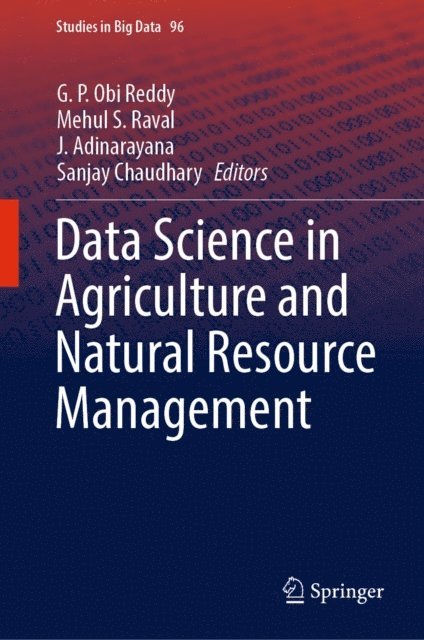 Sanjay Chaudhary, J. Adinarayana, Mehul S. Raval, G. P. Obi Reddy - Data Science in Agriculture and Natural Resource Management, E-bok
