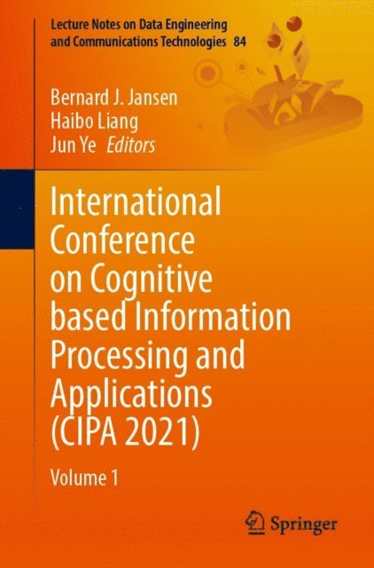Jun Ye, Haibo Liang, Bernard J. Jansen - International Conference on Cognitive based Information Processing and Applications (CIPA 2021), E-bok