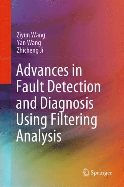 Zhicheng Ji, Yan Wang, Ziyun Wang - Advances in Fault Detection and Diagnosis Using Filtering Analysis, E-bok