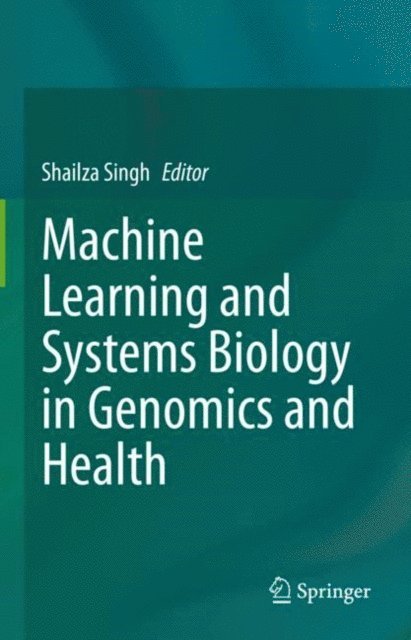 Shailza Singh - Machine Learning and Systems Biology in Genomics and Health, E-bok