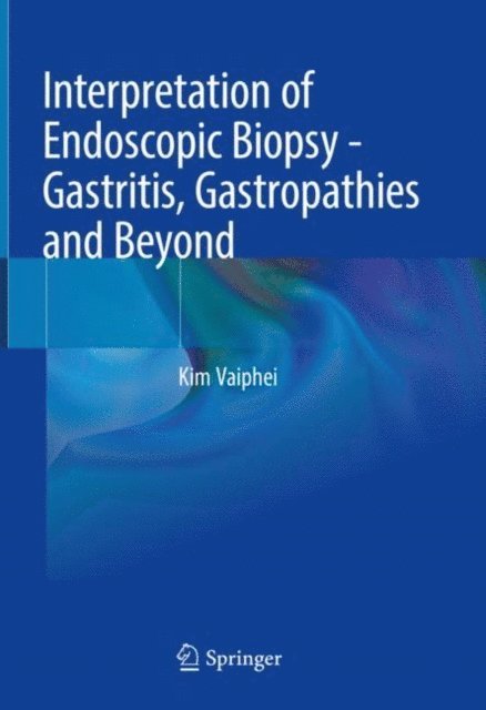Kim Vaiphei - Interpretation of Endoscopic Biopsy - Gastritis, Gastropathies and Beyond, E-bok