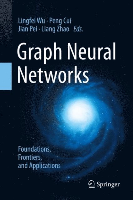 Liang Zhao, Jian Pei, Peng Cui, Lingfei Wu - Graph Neural Networks: Foundations, Frontiers, and Applications, E-bok
