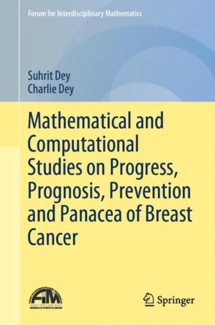 Charlie Dey, Suhrit Dey - Mathematical and Computational Studies on Progress, Prognosis, Prevention and Panacea of Breast Cancer, E-bok